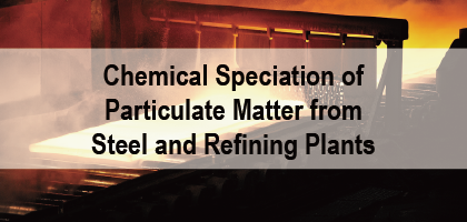 Chemical Speciation of Particulate Matter from Steel and Refining Plants